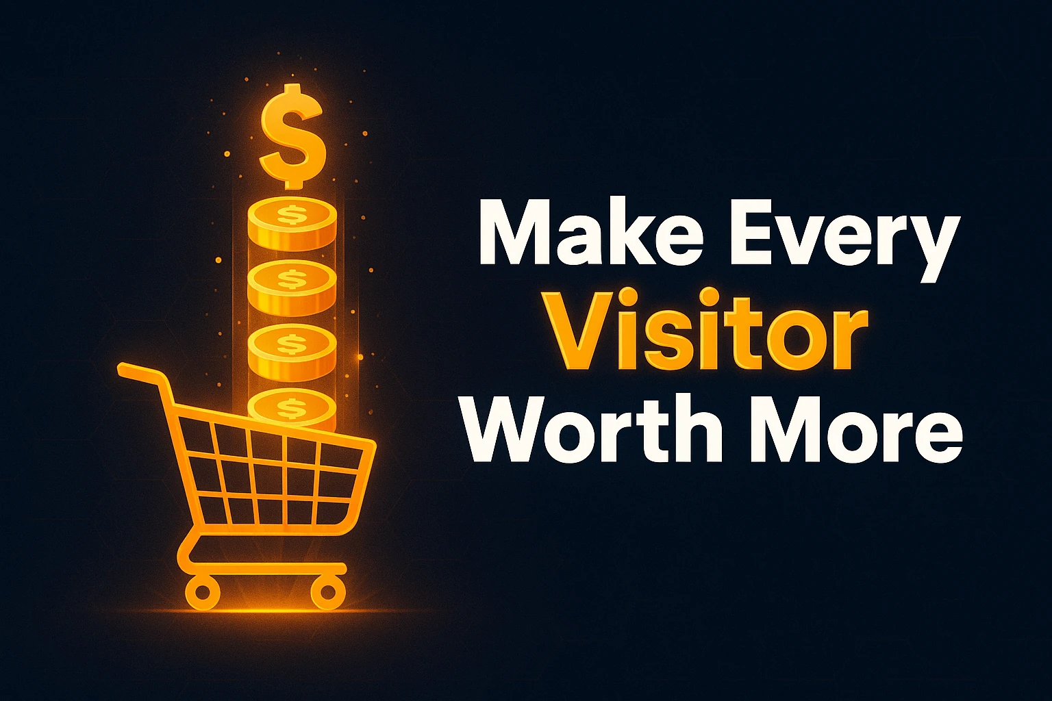 Stop Chasing Traffic and Boost Every Customer’s Value